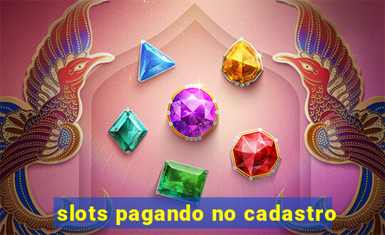 slots pagando no cadastro